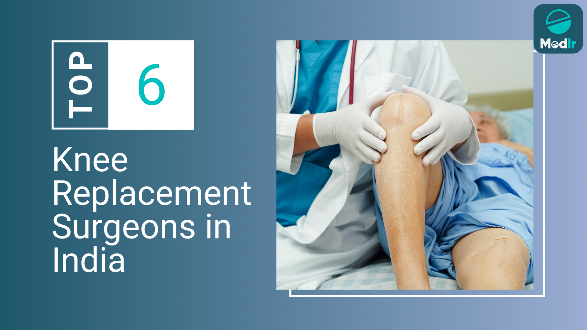 Top 6 Knee Replacement Surgeons in India 2025