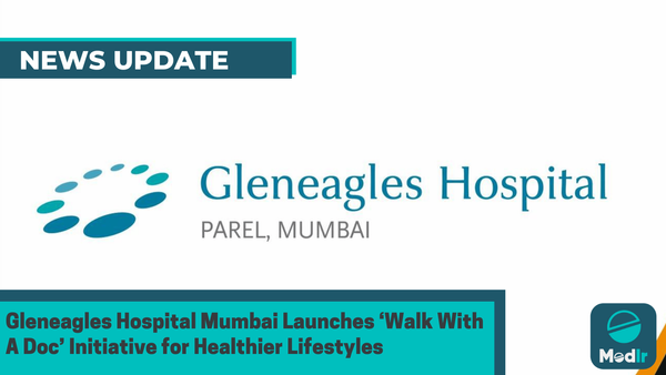 Gleneagles Hospital Mumbai Launches ‘Walk With A Doc’ Initiative for Healthier Lifestyles