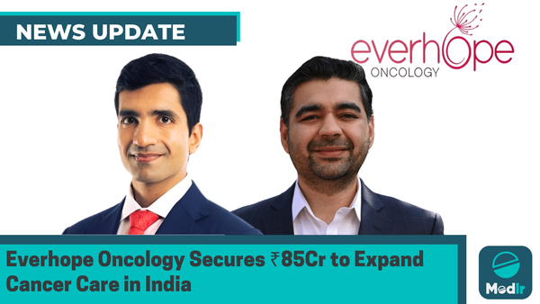 Everhope Oncology Secures ₹85 Crore to Expand Cancer Care in India