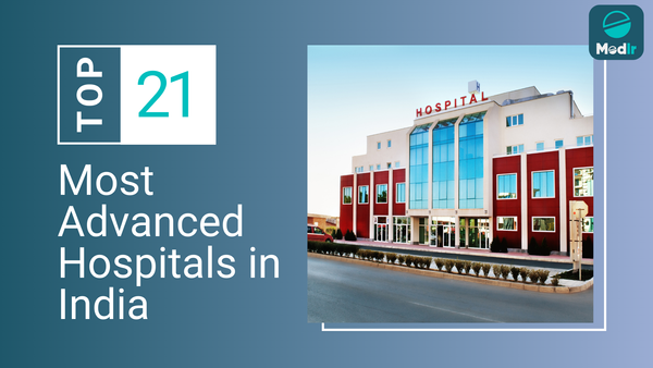 Top 21 Most Advanced Hospitals in India 2025