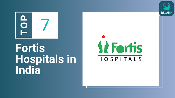 Top 7 Fortis Hospital in India 2025