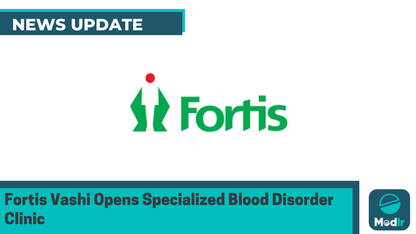Fortis Vashi Opens Specialized Blood Disorder Clinic