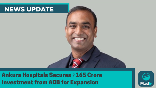 Ankura Hospitals Secures ₹165 Crore Investment from ADB for Expansion