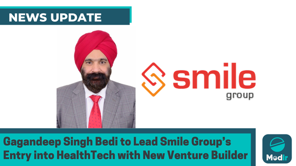 Gagandeep Singh Bedi to Lead Smile Group’s Entry into HealthTech with New Venture Builder