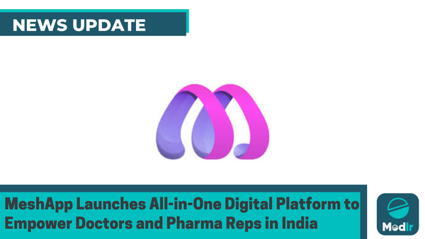 MeshApp Launches All-in-One Digital Platform to Empower Doctors and Pharma Reps in India